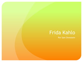 Frida Kahlo
   Por Sam Orenstein
 