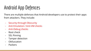 Android App Defences
There are multiple defences that Android developers use to protect their apps
from attackers. They in...