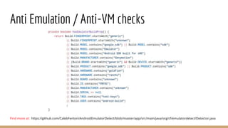 Anti Emulation / Anti-VM checks
Find more at: https://github.com/CalebFenton/AndroidEmulatorDetect/blob/master/app/src/mai...