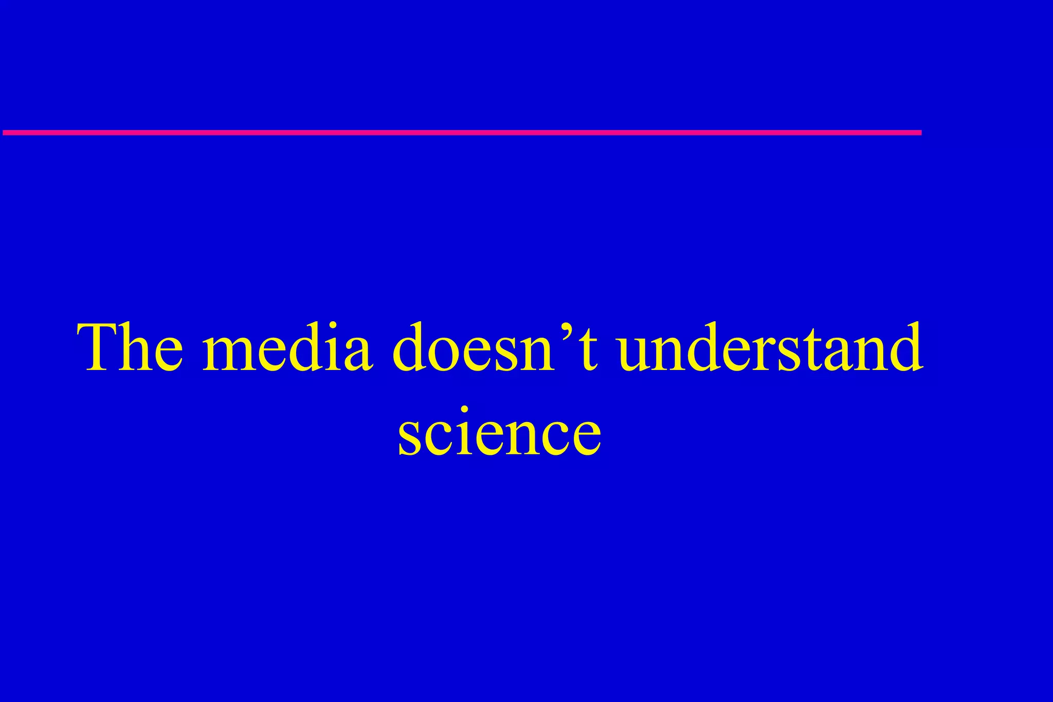 The media doesn’t understand science 