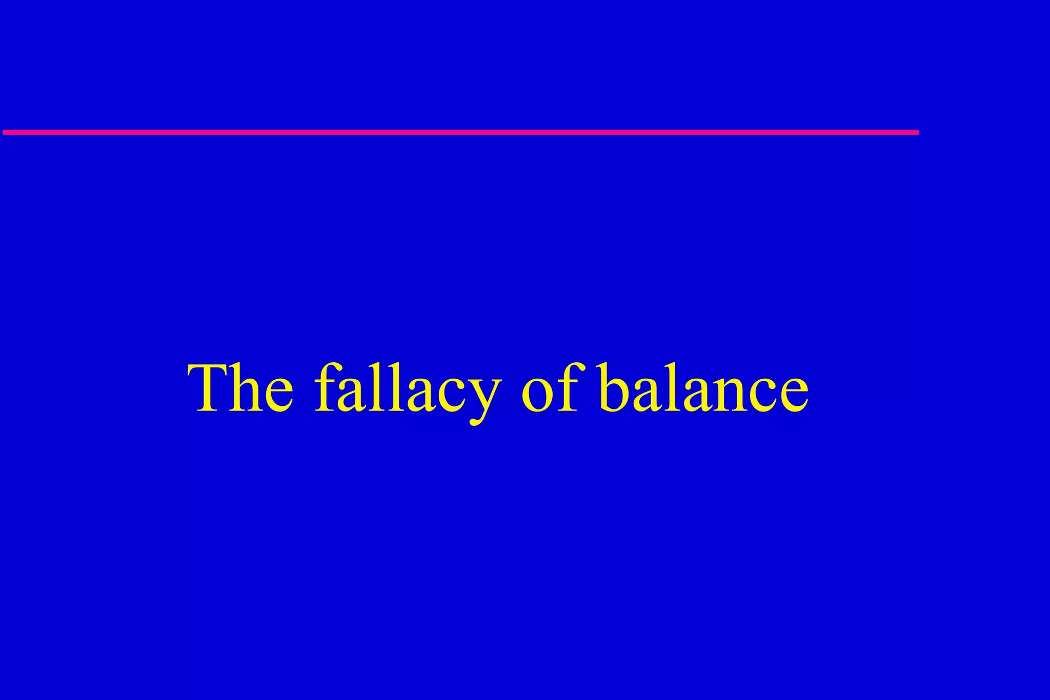 The fallacy of balance 