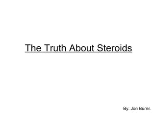 The Truth About Steroids ,[object Object]