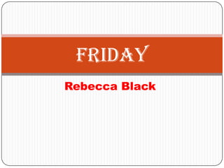 Rebecca Black
Friday
 