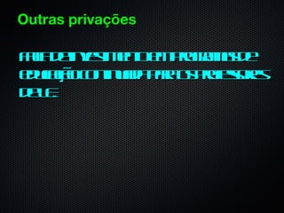 Outras privações

Fl d inet et e por a d
 aa e vs n m rg ms e
  t     im o     a
euaã cn ud pro po s r
 dcço ot aa a s rf s e
         in   a    eo s
d L.
 eE
 