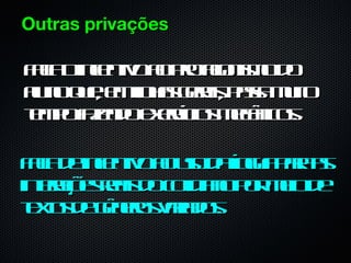 Outras privações

Fl oinetoa poaois o o
 aa cn
  t    iv o rt nm d
               g
a n qee lhs e is a a uo
l o u, mina gr , ps mit
 u            a   s
t p f ed ee íc s eâics
e o a no xr io mcn o.
 m z       c

Fl d inetoa uo aínu pra
 aa e cn
  t      iv o s d lga a s
                       a
in r õseis octiaop r e d
 t a e r d oid n o mio e
  eç    a
t ts e êe s a d s
 e o d gnr vr o.
  x       o ia
 