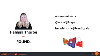 #seocamp 2
Business Director
@hannahjthorpe
hannah.thorpe@found.co.uk
Hannah Thorpe
FOUND.
 