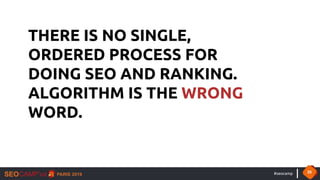 #seocamp 35
THERE IS NO SINGLE,
ORDERED PROCESS FOR
DOING SEO AND RANKING.
ALGORITHM IS THE WRONG
WORD.
 
