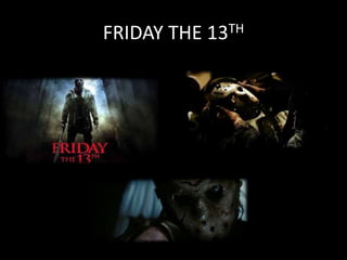 FRIDAY THE 13TH
 