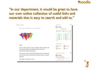 “ In our department, it would be great to have our own online collection of useful links and materials that is easy to search and add to.”  