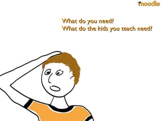 What do you need? What do the kids you teach need? 