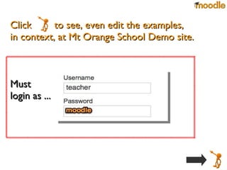 Click  to see, even edit the examples,  in context, at Mt Orange School Demo site. Must login as ... 