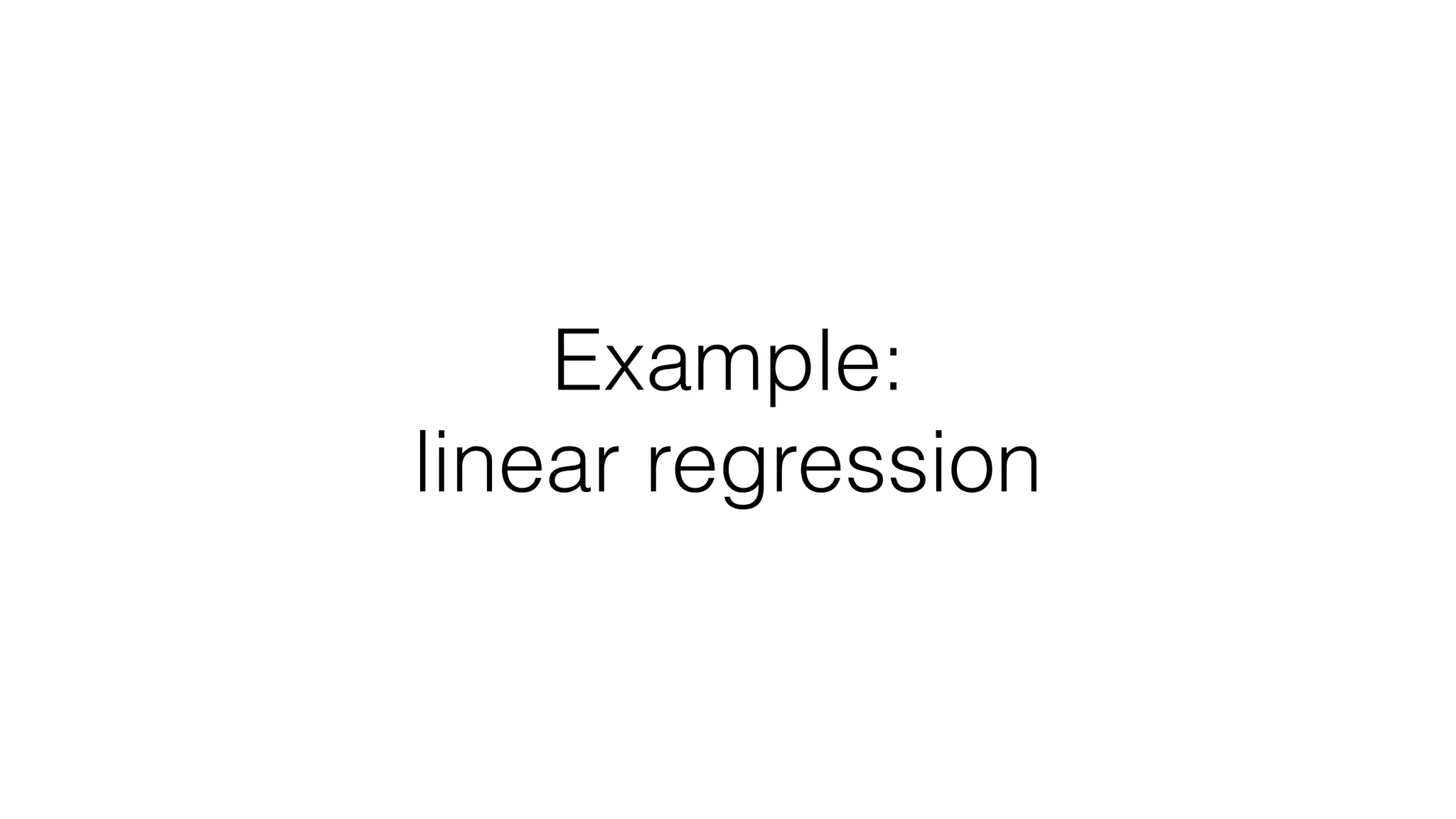 Example: linear regression 