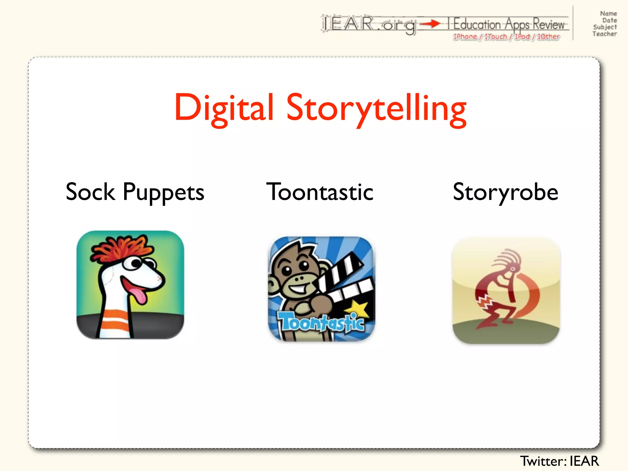 Digital Storytelling

Sock Puppets   Toontastic   Storyrobe




                                 Twitter: IEAR
 