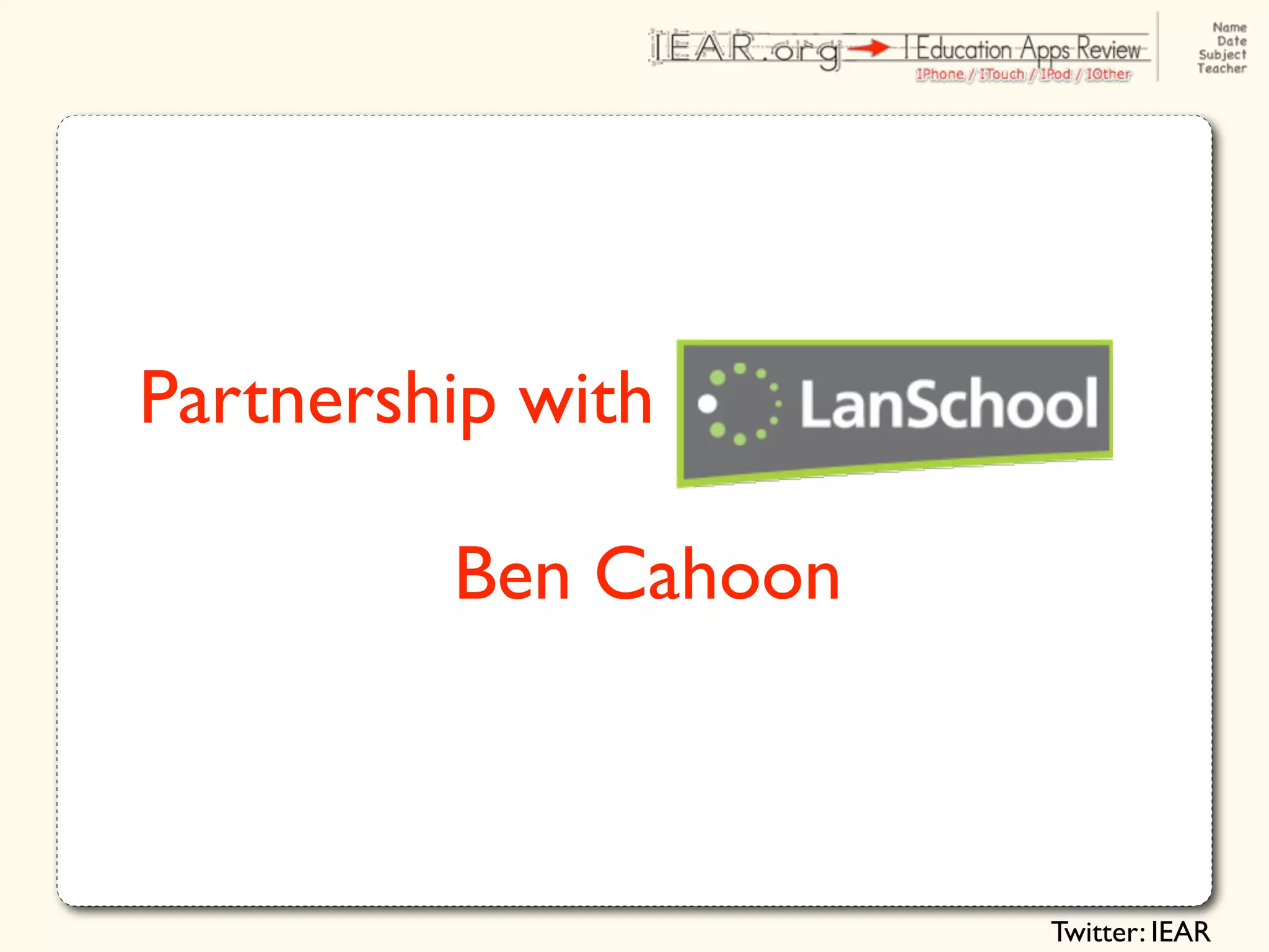 Partnership with

         Ben Cahoon



                      Twitter: IEAR
 