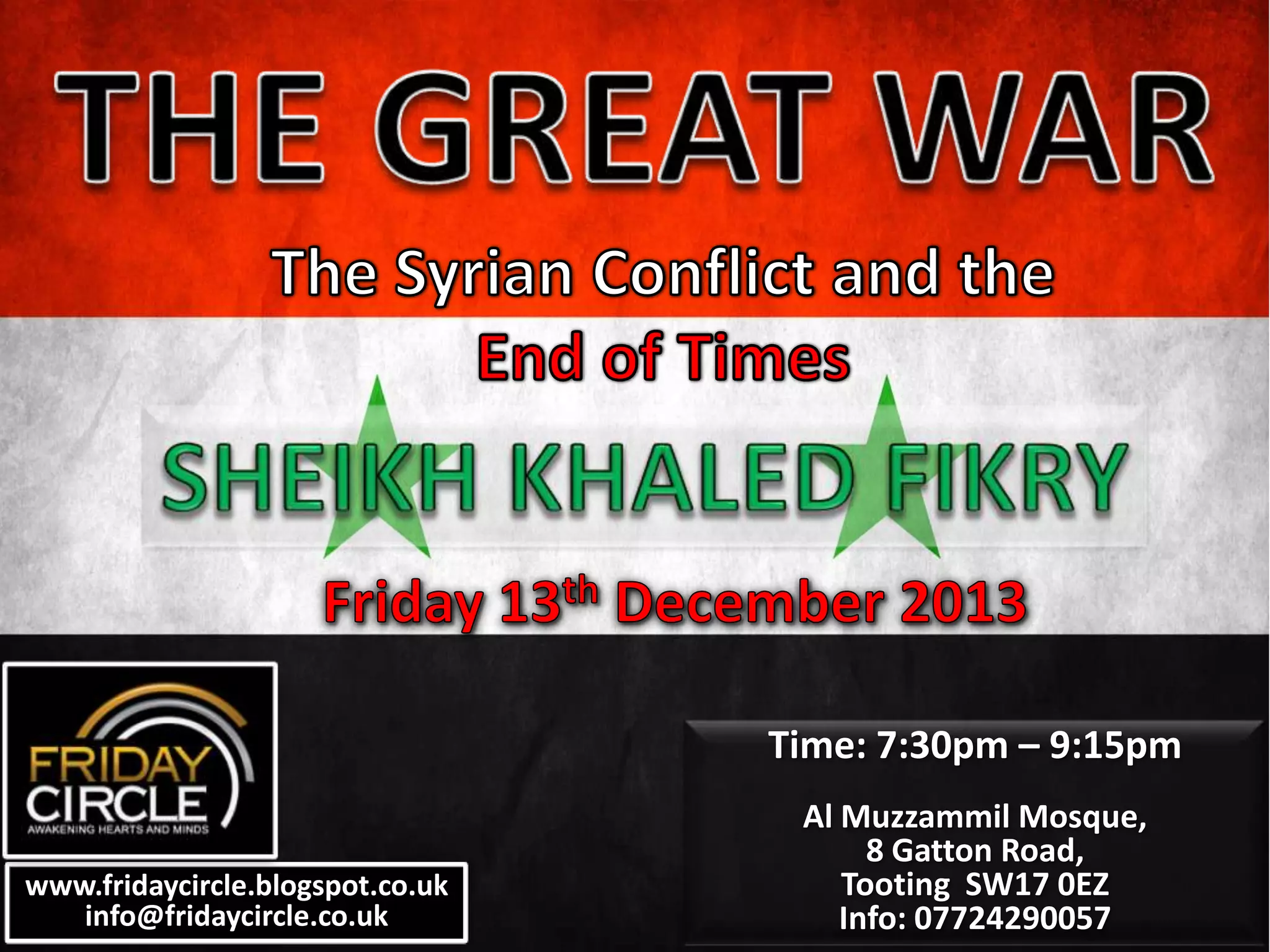 Time: 7:30pm – 9:15pm
www.fridaycircle.blogspot.co.uk
info@fridaycircle.co.uk
Al Muzzammil Mosque,
8 Gatton Road,
Tooting SW17 0EZ
Info: 07724290057