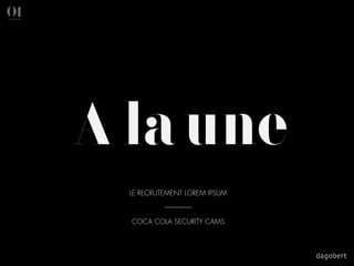 01




     A la une
       LE RECRUTEMENT LOREM IPSUM
                ________

       COCA COLA SECURITY CAMS
 