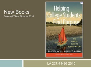 		     LA 227.4 N36 2010 New Books Selected Titles: October 2010 