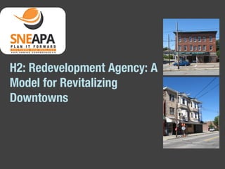 H2: Redevelopment Agency: A
Model for Revitalizing
Downtowns

 