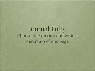 Journal Entry
Choose one prompt and write a
    minimum of one page
 