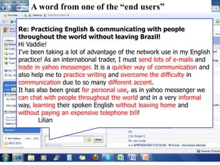 The online learner is usually....Intrinsically motivated – real desire to communicate