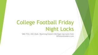 College Football Friday
Night Locks
SMU-TCU, USC-Utah, Wyoming-Eastern Michigan top locks from
OffshoreInsiders.com
 