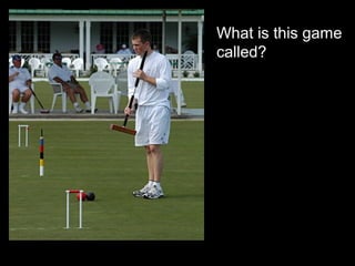 What is this game
called?
 