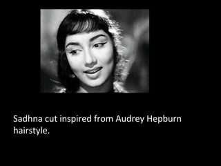 Sadhna cut inspired from Audrey Hepburn
hairstyle.
 