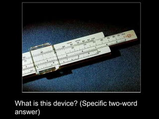 What is this device? (Specific two-word
answer)
 