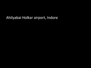 Ahilyabai Holkar airport, Indore
 