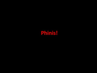 Phinis!
 