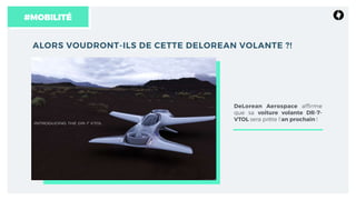 ALORS VOUDRONT-ILS DE CETTE DELOREAN VOLANTE ?!
DeLorean Aerospace afﬁrme
que sa voiture volante DR-7-
VTOL sera prête l’an prochain !
#MOBILITÉ
 