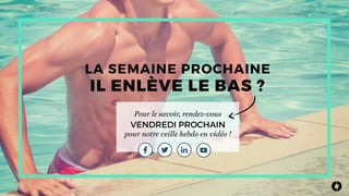 IL ENLÈVE LE BAS ?
LA SEMAINE PROCHAINE
VENDREDI PROCHAIN
Pour le savoir, rendez-vous
pour notre veille hebdo en vidéo !
 