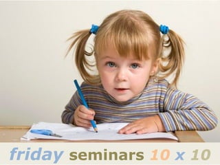 friday seminars 10 x 10
 