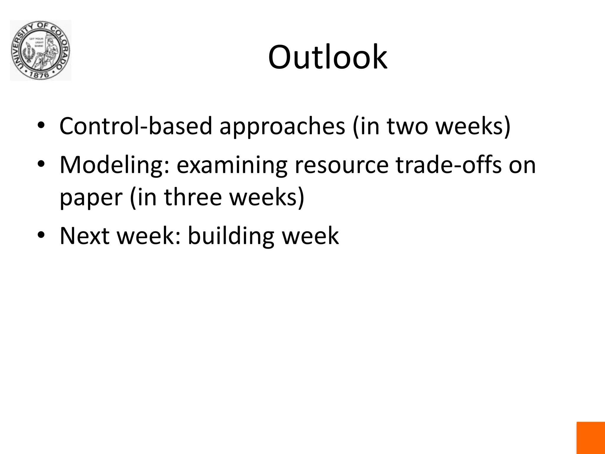 OutlookControl-based approaches (in two weeks)Modeling: examining resource trade-offs on paper (in three weeks)Next week: building week