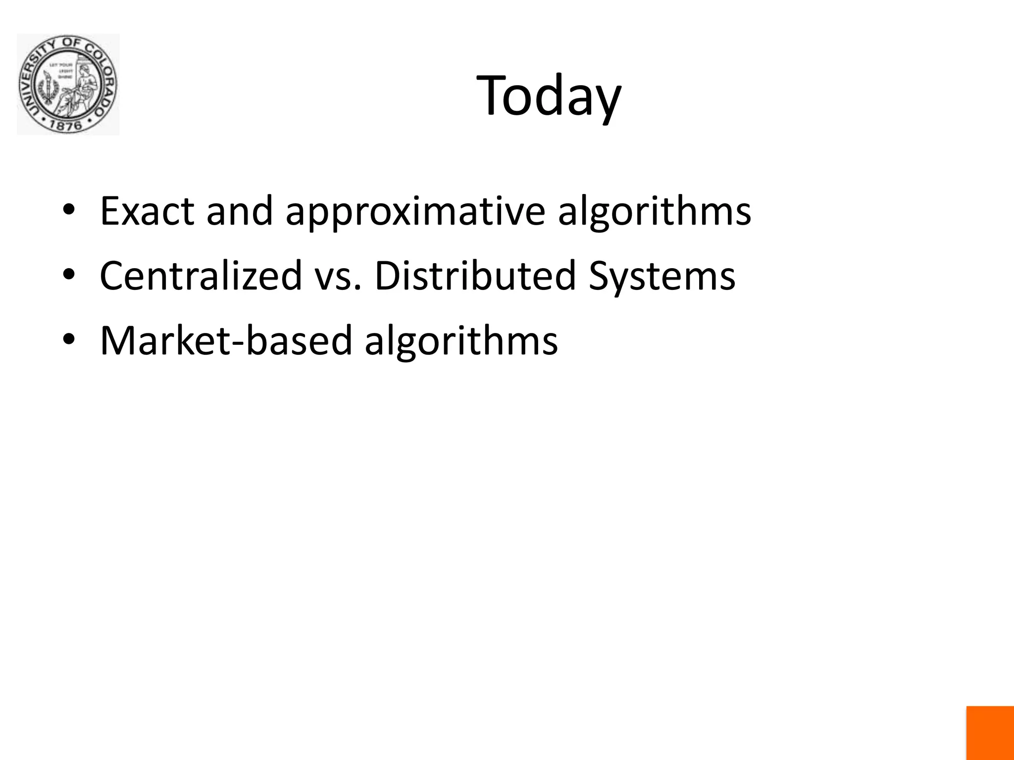 TodayExact and approximative algorithmsCentralized vs. Distributed SystemsMarket-based algorithms