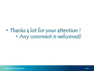 • Thanks a lot for your attention !
• Any comment is welcomed!
Insight Centre for Data Analytics Slide 11
 