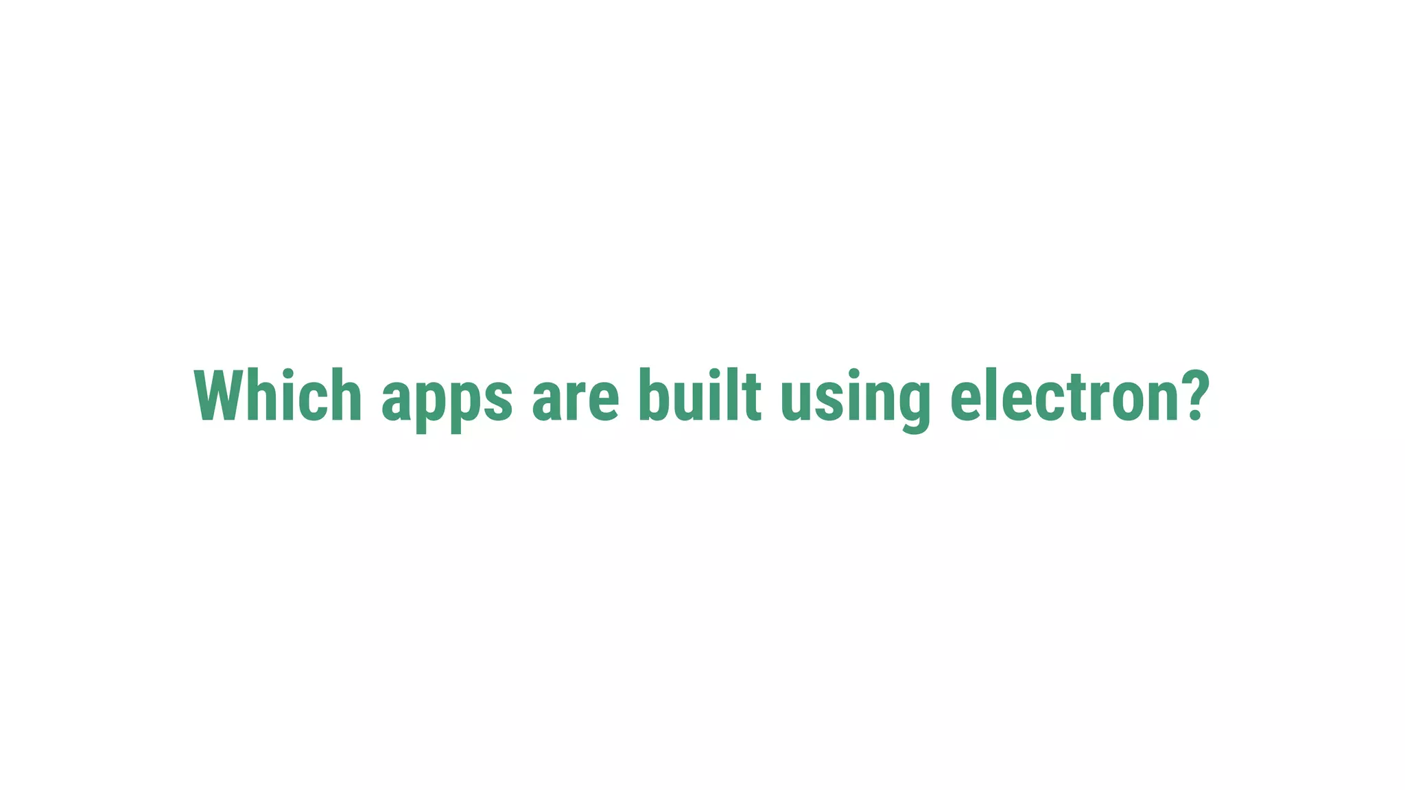 Which apps are built using electron?
 