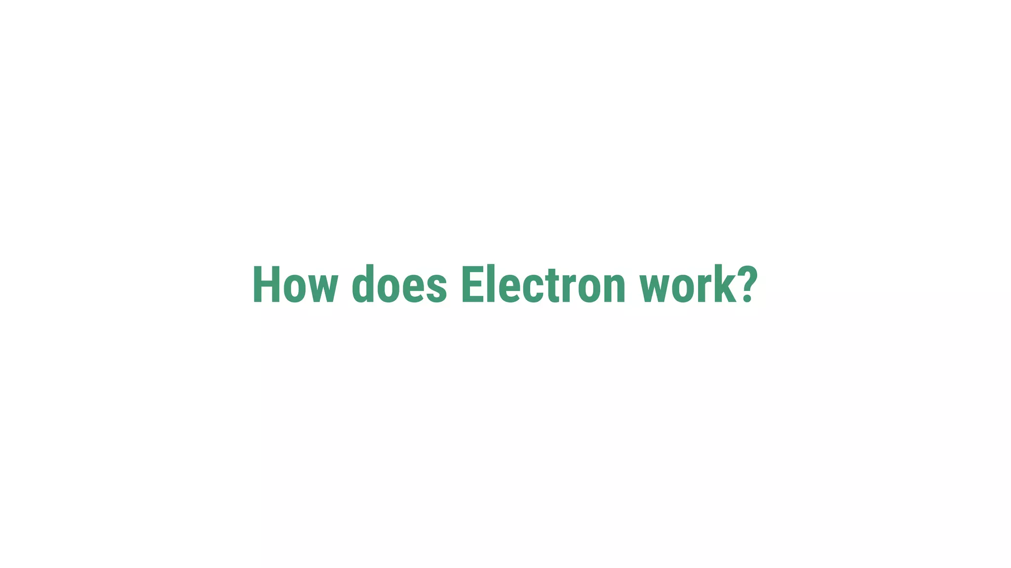 How does Electron work?
 