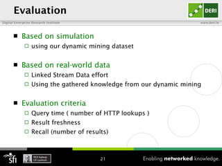 Evaluation <ul><li>Based on simulation </li></ul><ul><ul><li>using our dynamic mining dataset </li></ul></ul><ul><li>Based...