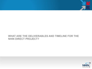 WHAT ARE THE DELIVERABLES AND TIMELINE FOR THE NHIN DIRECT PROJECT?  