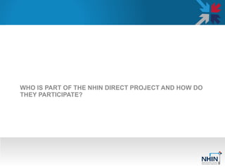 WHO IS PART OF THE NHIN DIRECT PROJECT AND HOW DO THEY PARTICIPATE?  