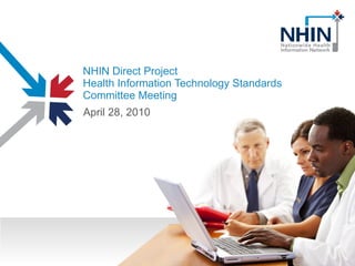 NHIN Direct Project  Health Information Technology Standards Committee Meeting April 28, 2010 