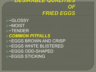 ~GLOSSY
~MOIST
~TENDER
COMMON PITFALLS
~EGGS BROWN AND CRISP
~EGGS WHITE BLISTERED
~EGGS ODD-SHAPED
~EGGS STICKING
 