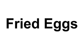 Fried Eggs
 
