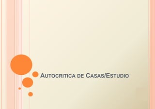 AUTOCRITICA DE CASAS/ESTUDIO
 