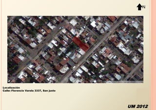 N




Localización
Calle: Florencio Varela 3337, San justo




                                          UM 2012
 