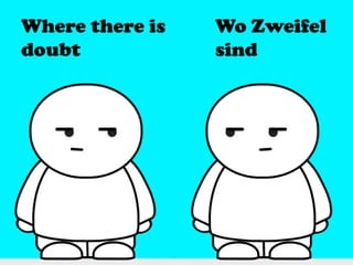 Where there is
doubt
Wo Zweifel
sind