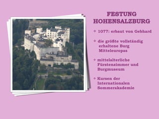 1077: erbaut von Gebhard die größte vollständig erhaltene Burg Mitteleuropas  mittelalterliche Fürstenzimmer und Burgmuseum  Kursen der Internationalen Sommerakademie 