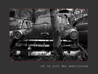 … et le coin des américaines 