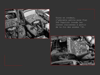 Toute en rondeur, l'adorable petite puce Fiat 500 Topolino inonda les routes italiennes à partir de la fin des années '30. 